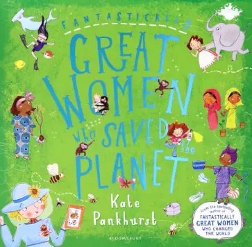 Kate Pankhurst - Fantastically Great Women Who Saved the Planet Kate Pankhurst - Fantastically Great Women Who Saved the Planet обложка книги