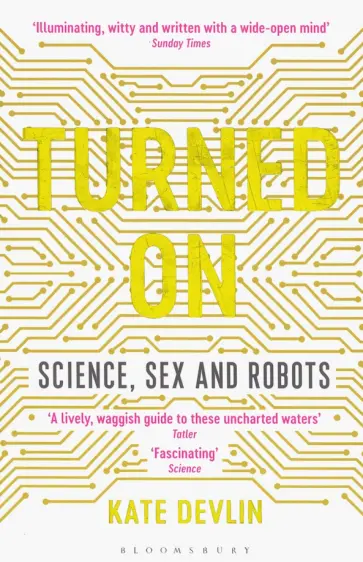 Kate Devlin - Turned On. Science, Sex and Robots Kate Devlin - Turned On. Science, Sex and Robots обложка книги
