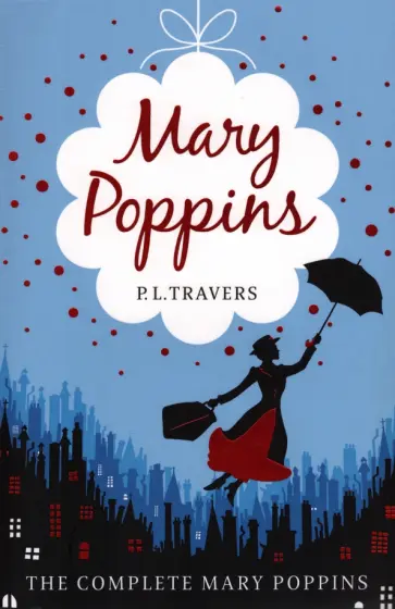 Pamela Travers - Mary Poppins. The Complete Collection Pamela Travers - Mary Poppins. The Complete Collection обложка книги