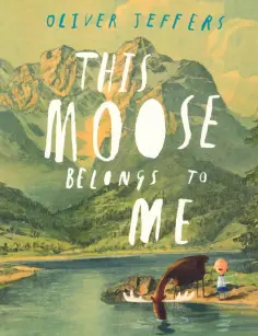 Oliver Jeffers - This Moose Belongs to Me обложка книги