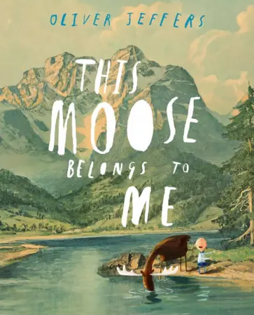 Oliver Jeffers - This Moose Belongs to Me Oliver Jeffers - This Moose Belongs to Me обложка книги