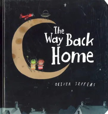 Oliver Jeffers - The Way Back Home Oliver Jeffers - The Way Back Home обложка книги