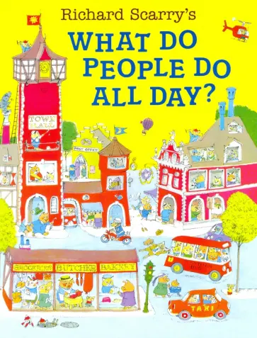 Richard Scarry - What Do People Do All Day? обложка книги