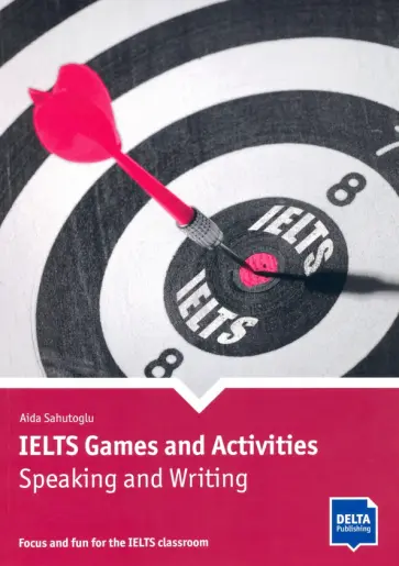 Aida Sahutoglu - IELTS Games and Activities. Speaking and Writing обложка книги