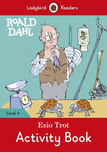 Roald Dahl - Roald Dahl. Esio Trot. Activity Book. Level 4 Roald Dahl - Roald Dahl. Esio Trot. Activity Book. Level 4 обложка книги