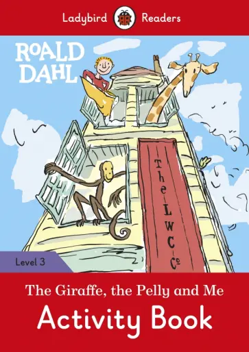 Roald Dahl - Roald Dahl. The Giraffe and the Pelly and Me. Activity Book. Level 3 Roald Dahl - Roald Dahl. The Giraffe and the Pelly and Me. Activity Book. Level 3 обложка книги