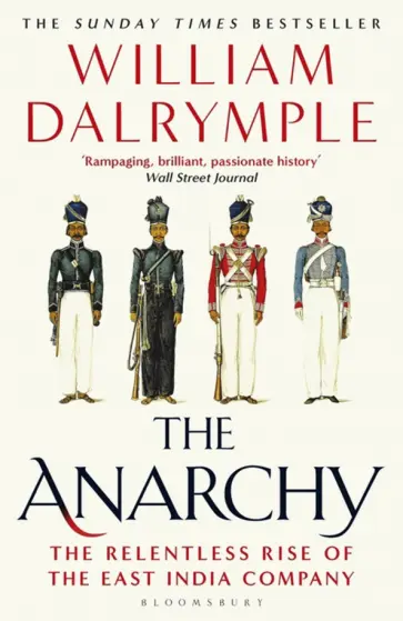 William Dalrymple - The Anarchy. The Relentless Rise of the East India Company обложка книги