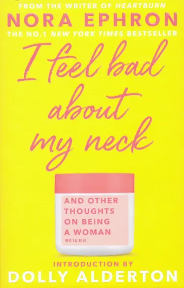 Nora Ephron - I Feel Bad About My Neck. Dolly Alderton introduction обложка книги