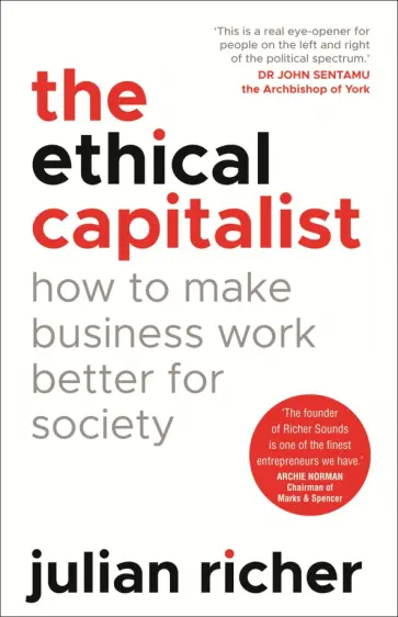 Julian Richer - The Ethical Capitalist. How to Make Business Work Better for Society обложка книги