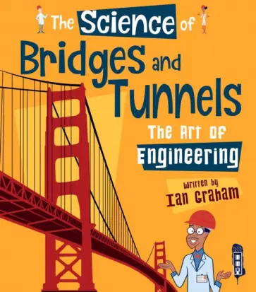 Ian Graham - The Science of Bridges & Tunnels. The Art of Engineering Ian Graham - The Science of Bridges & Tunnels. The Art of Engineering обложка книги
