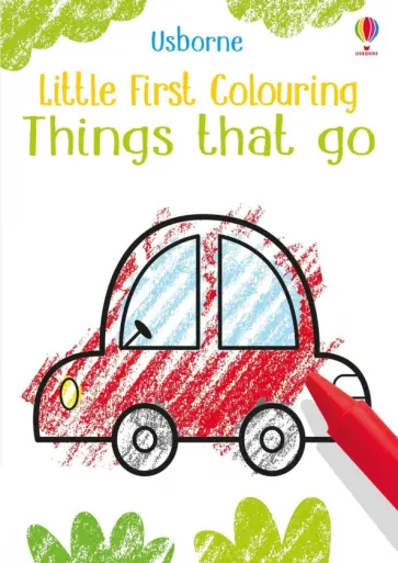 Kirsteen Robson - Little First Colouring. Things That Go Kirsteen Robson - Little First Colouring. Things That Go обложка книги