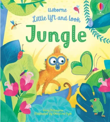 Anna Milbourne - Little Lift and Look Jungle Anna Milbourne - Little Lift and Look Jungle обложка книги