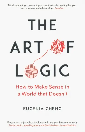 Eugenia Cheng - The Art of Logic. How to Make Sense in a World that Doesn't обложка книги