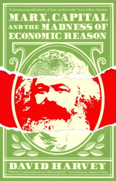 David Harvey - Marx, Capital and the Madness of Economic Reason обложка книги