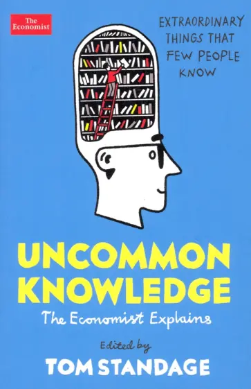 Tom Standage - Uncommon Knowledge. Extraordinary Things That Few People Know обложка книги