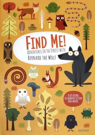 Agnese Baruzzi - Find Me! Adventures in the Forest with Bernard the Wolf Agnese Baruzzi - Find Me! Adventures in the Forest with Bernard the Wolf обложка книги