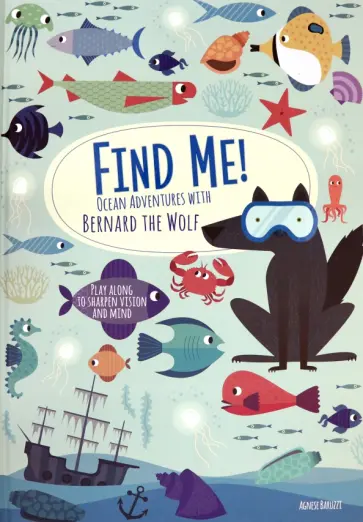 Agnese Baruzzi - Find me! Ocean Adventures with Bernard the Wolf Agnese Baruzzi - Find me! Ocean Adventures with Bernard the Wolf обложка книги