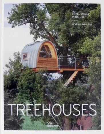 Andreas Wenning - Tree Houses. Small Spaces in Nature обложка книги