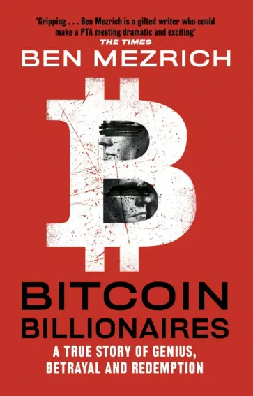 Ben Mezrich - Bitcoin Billionaires. A True Story of Genius, Betrayal and Redemption обложка книги