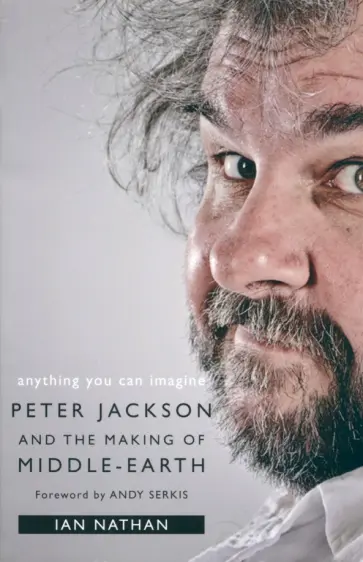 Ian Nathan - Anything You Can Imagine. Peter Jackson and the Making of Middle-Earth обложка книги