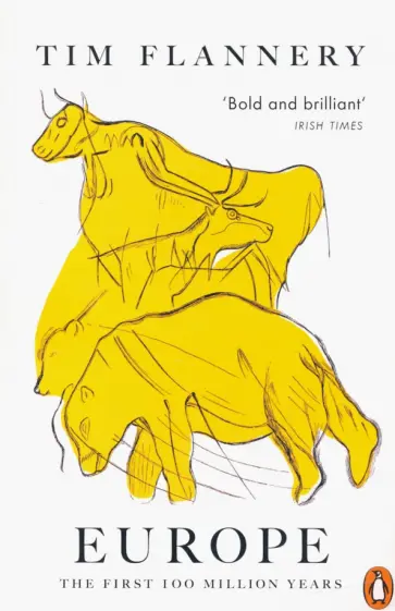Tim Flannery - Europe. The First 100 Million Years обложка книги