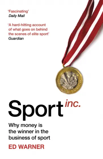Ed Warner - Sport Inc. Why money is the winner in the business of sport обложка книги