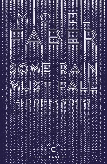 Michel Faber - Some Rain Must Fall And Other Stories Michel Faber - Some Rain Must Fall And Other Stories обложка книги