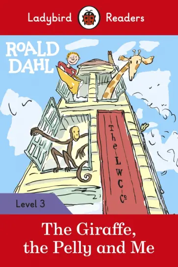 Roald Dahl - Roald Dahl. The Giraffe, the Pelly and Me. Level 3 Roald Dahl - Roald Dahl. The Giraffe, the Pelly and Me. Level 3 обложка книги