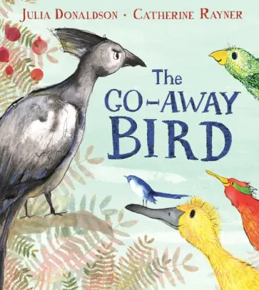 Julia Donaldson - The Go-Away Bird Julia Donaldson - The Go-Away Bird обложка книги