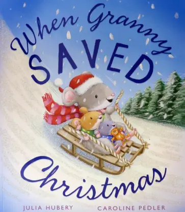 Julia Hubery - When Granny Saved Christmas Julia Hubery - When Granny Saved Christmas обложка книги