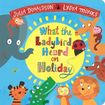 Julia Donaldson - What the Ladybird Heard on Holiday обложка книги