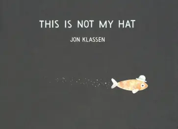 Jon Klassen - This Is Not My Hat Jon Klassen - This Is Not My Hat обложка книги