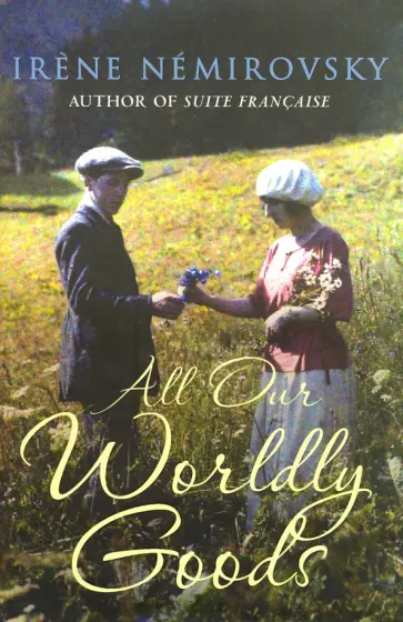 Irene Nemirovsky - All Our Worldly Goods Irene Nemirovsky - All Our Worldly Goods обложка книги