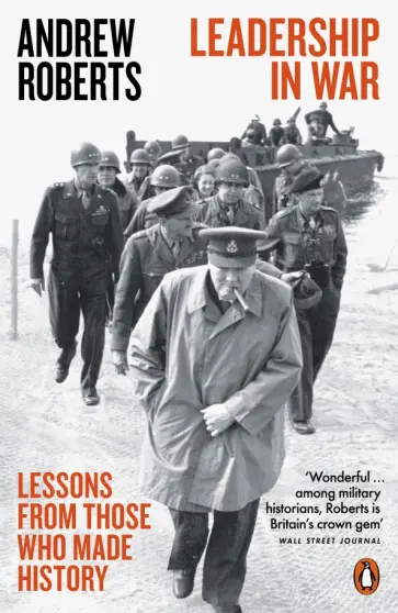 Andrew Roberts - Leadership in War. Lessons from Those Who Made History обложка книги