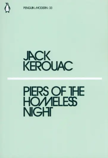 Jack Kerouac - Piers of the Homeless Night Jack Kerouac - Piers of the Homeless Night обложка книги