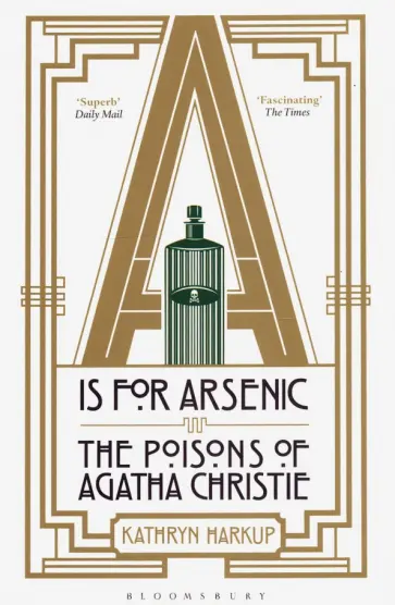 Kathryn Harkup - A is for Arsenic. The Poisons of Agatha Christie обложка книги