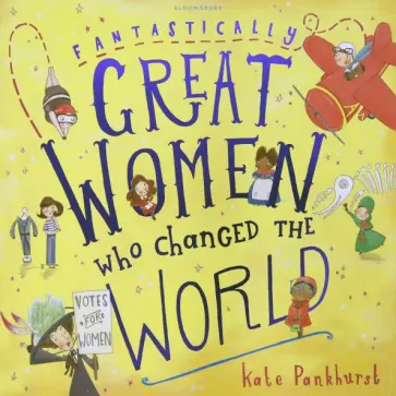 Kate Pankhurst - Fantastically Great Women Who Changed The World Kate Pankhurst - Fantastically Great Women Who Changed The World обложка книги