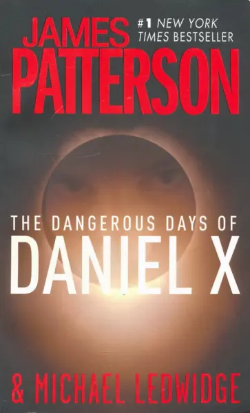 James Patterson - The Dangerous Days of Daniel X обложка книги