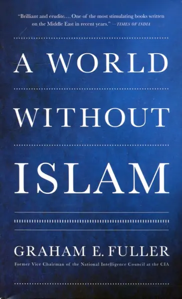 Graham Fuller - World Without Islam Graham Fuller - World Without Islam обложка книги