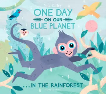 Ella Bailey - One Day on Our Blue Planet… In the Rainforest обложка книги
