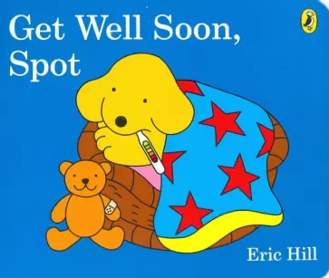 Eric Hill - Get Well Soon, Spot Eric Hill - Get Well Soon, Spot обложка книги
