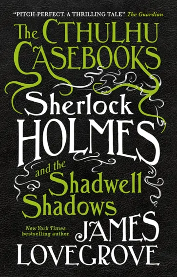 James Lovecrove - The Cthulhu Casebooks. Sherlock Holmes and the Shadwell Shadows James Lovecrove - The Cthulhu Casebooks. Sherlock Holmes and the Shadwell Shadows обложка книги