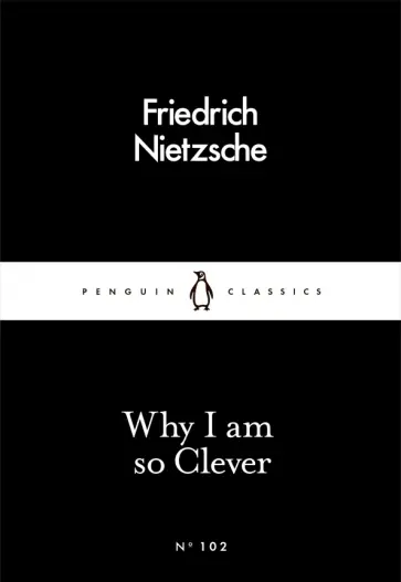 Friedrich Nietzsche - Why I Am so Clever Friedrich Nietzsche - Why I Am so Clever обложка книги