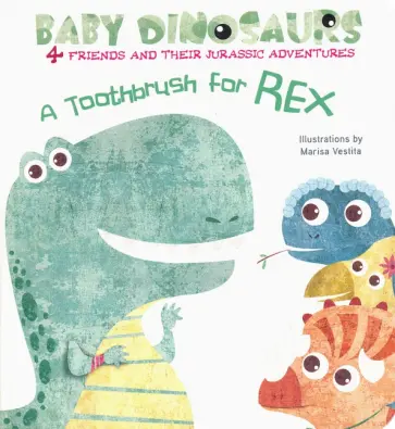 Baby Dinos. A Toothbrush For Rex обложка книги