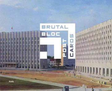 Brutal Bloc Postcards. Soviet era postcards from the Eastern Bloc обложка книги