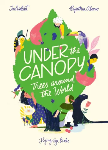 Iris Volant - Under the Canopy. Trees around the World обложка книги