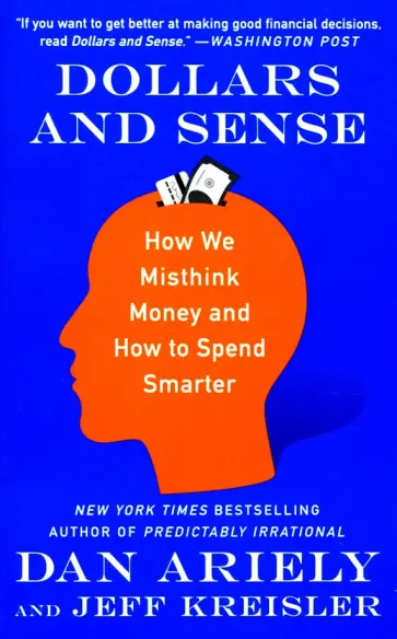Dan Ariely - Dollars and Sense. How We Misthink Money and How to Spend Smarter обложка книги