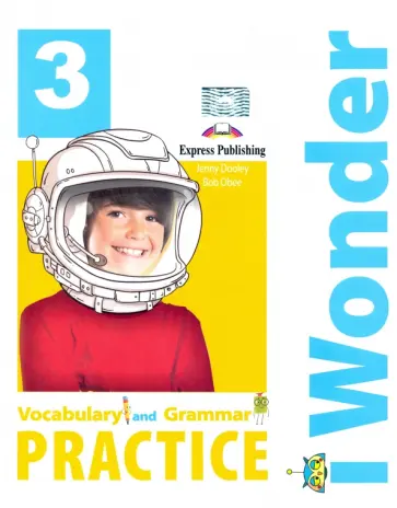 Dooley, Obee - I Wonder. Level 3. Vocabulary & Grammar Practice Dooley, Obee - I Wonder. Level 3. Vocabulary & Grammar Practice обложка книги