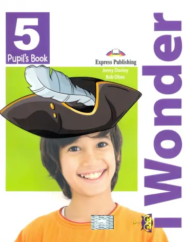 Dooley, Obee - i Wonder. Level 5. Pupil's Book Dooley, Obee - i Wonder. Level 5. Pupil's Book обложка книги