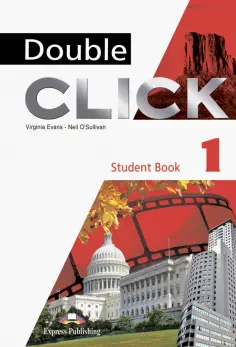 Evans, O`Sullivan - Double Click 1. Student's Book обложка книги